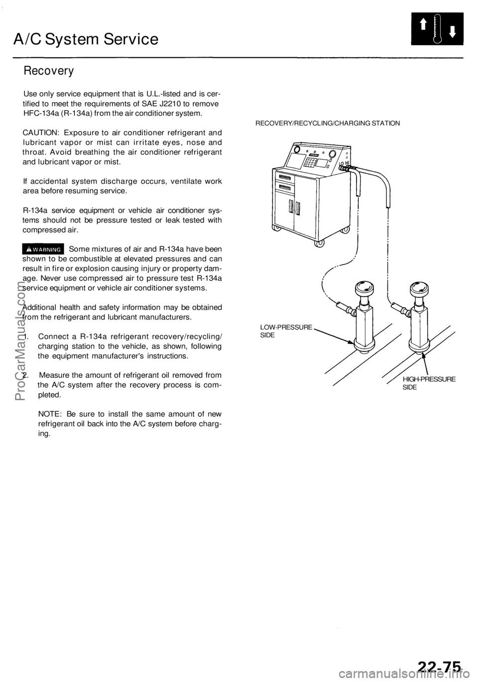 ACURA RL KA9 1996 Service Repair Manual
A/C System Service
Recovery
Use only service equipment that is U.L.-listed and is cer-
tified to meet the requirements of SAE J2210 to remove
HFC-134a (R-134a) from the air conditioner system.
C ACURA RL KA9 1996 Service Repair Manual
A/C System Service
Recovery
Use only service equipment that is U.L.-listed and is cer-
tified to meet the requirements of SAE J2210 to remove
HFC-134a (R-134a) from the air conditioner system.
C