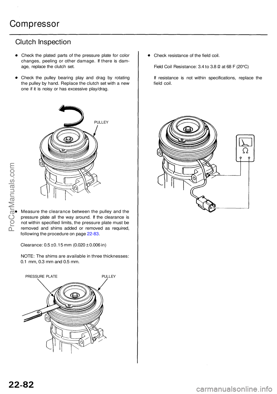ACURA RL KA9 1996  Service Repair Manual Compressor
Clutch Inspectio n
Check th e plate d part s o f th e pressur e plat e fo r colo r
changes , peelin g o r othe r damage . I f ther e i s dam -
age , replac e th e clutc h set .
Chec k th e 