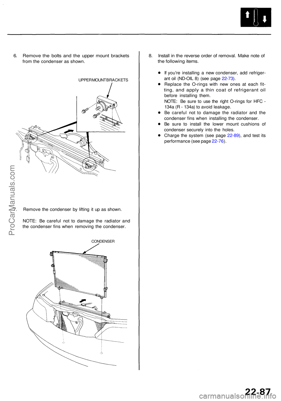 ACURA RL KA9 1996  Service Repair Manual 6. Remov e th e bolt s an d th e uppe r moun t bracket s
from th e condense r a s shown .
UPPER MOUN T BRACKET S
7. Remov e th e condense r b y liftin g i t u p a s shown .
NOTE : B e carefu l no t t 