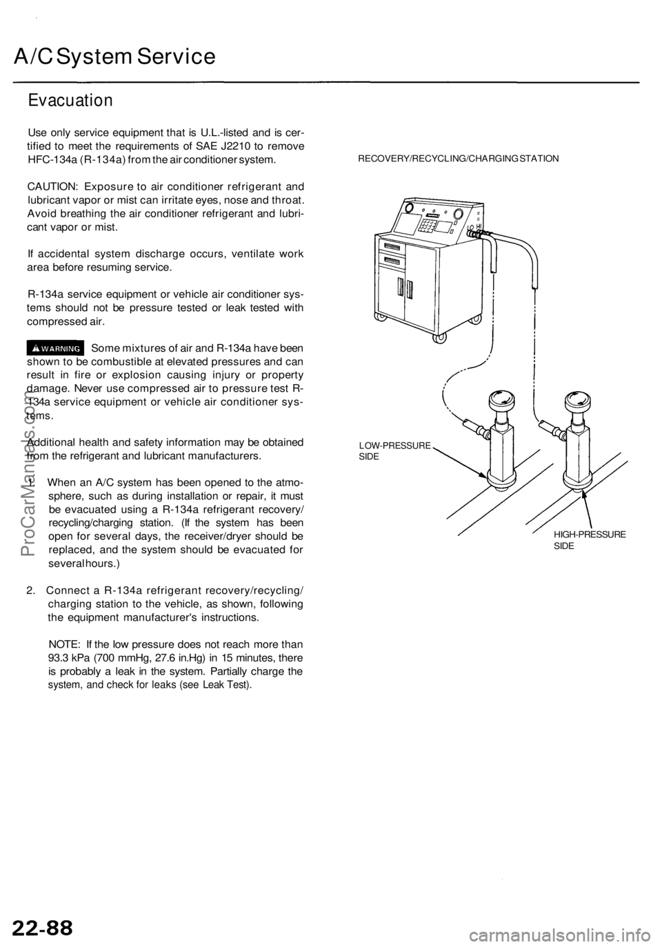 ACURA RL KA9 1996  Service Repair Manual A/C Syste m Servic e
Evacuatio n
Use onl y servic e equipmen t tha t i s U.L.-liste d an d i s cer -
tifie d t o mee t th e requirement s o f SA E J221 0 t o remov e
HFC-134 a (R-134a ) fro m th e ai 
