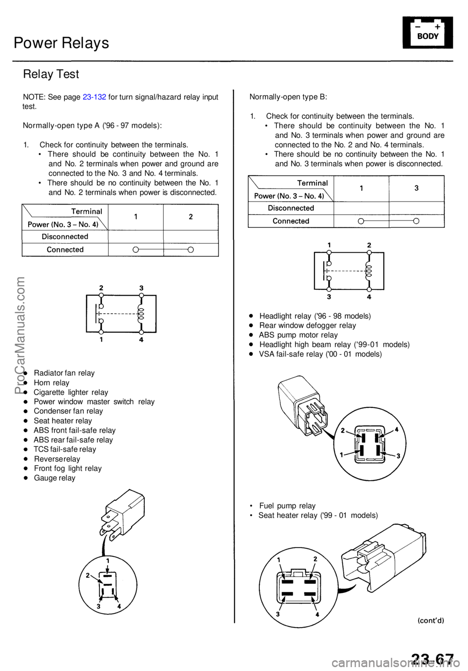 ACURA RL KA9 1996 Service Repair Manual Power Relay s
Relay Tes t
NOTE : Se e pag e 23-13 2 fo r tur n signal/hazar d rela y inpu t
test .
Normally-ope n typ e A ('9 6 - 9 7 models) :
1 . Chec k fo r continuit y betwee n th e terminal ACURA RL KA9 1996 Service Repair Manual Power Relay s
Relay Tes t
NOTE : Se e pag e 23-13 2 fo r tur n signal/hazar d rela y inpu t
test .
Normally-ope n typ e A ('9 6 - 9 7 models) :
1 . Chec k fo r continuit y betwee n th e terminal
