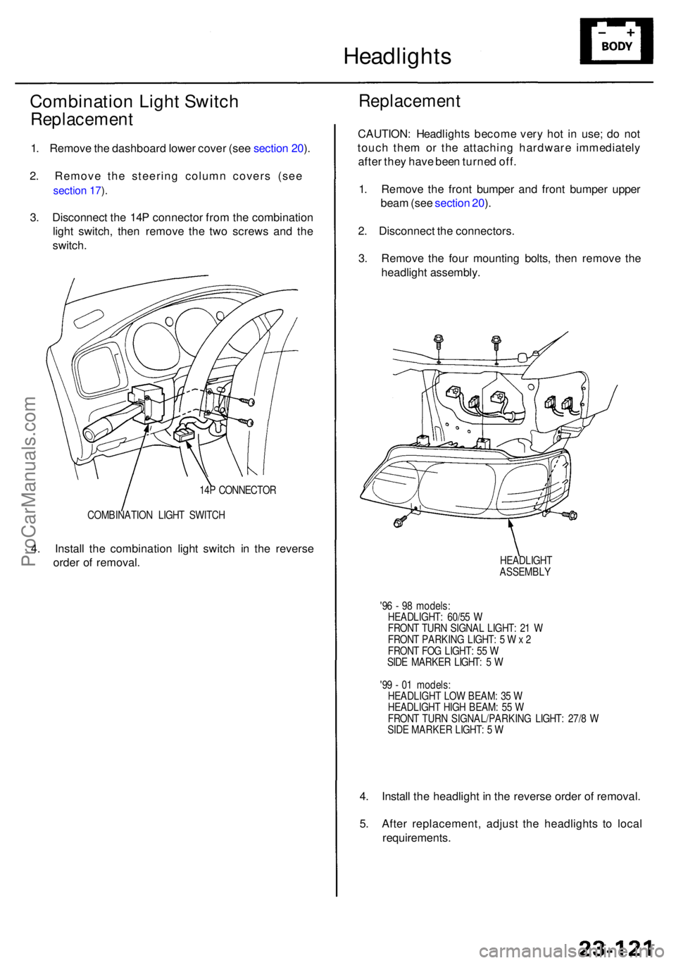 ACURA RL KA9 1996  Service Repair Manual Headlights
Combinatio n Ligh t Switc h
Replacemen t
1. Remov e th e dashboar d lowe r cove r (se e sectio n 20 ).
2 .  Remove  the steering  column covers (see
section 17 ).
3 . Disconnec t th e 14 P 
