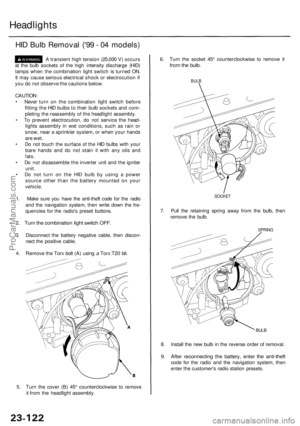 ACURA RL KA9 1996 Service Repair Manual Headlights
HID Bul b Remova l ('9 9 - 0 4 models )
A transien t hig h tensio n (25,00 0 V ) occur s
a t th e bul b socket s o f th e hig h intensit y discharg e (HID )
lamp s whe n th e combinati ACURA RL KA9 1996 Service Repair Manual Headlights
HID Bul b Remova l ('9 9 - 0 4 models )
A transien t hig h tensio n (25,00 0 V ) occur s
a t th e bul b socket s o f th e hig h intensit y discharg e (HID )
lamp s whe n th e combinati