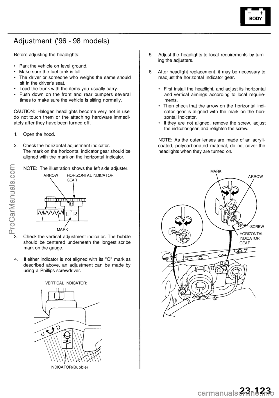 ACURA RL KA9 1996  Service Repair Manual Adjustment ('9 6 -  9 8 models )
Before adjustin g th e headlights :
•  Par k th e vehicl e o n leve l ground .
•  Mak e sur e th e fue l tan k i s full .
•  Th e drive r o r someon e who  w