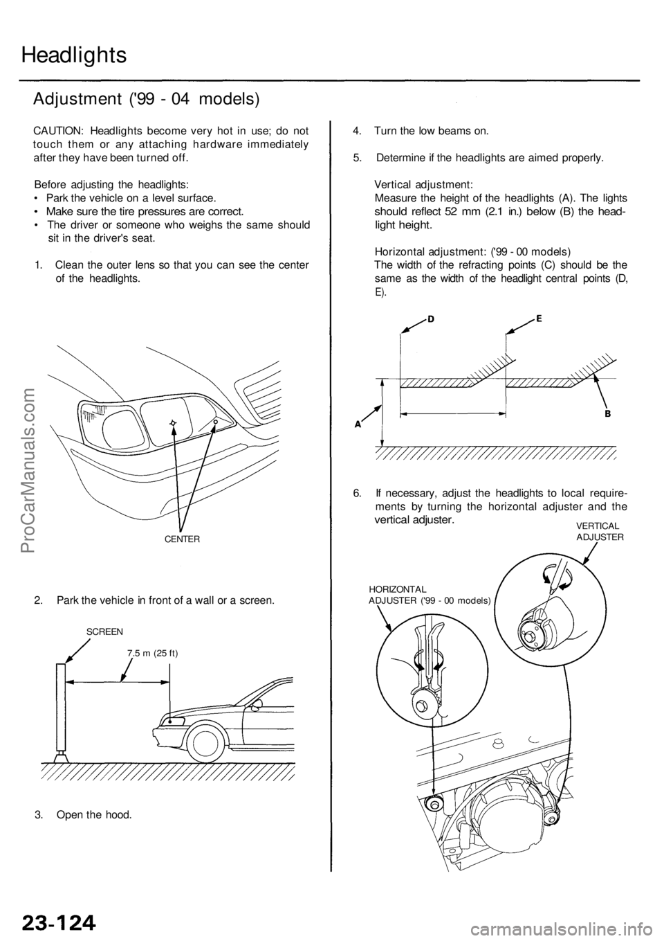 ACURA RL KA9 1996  Service Repair Manual Headlights
Adjustmen t ('9 9 -  0 4 models )
CAUTION : Headlight s becom e ver y ho t i n  use ; d o no t
touc h the m o r an y attachin g hardwar e immediatel y
afte r the y hav e bee n turne d o