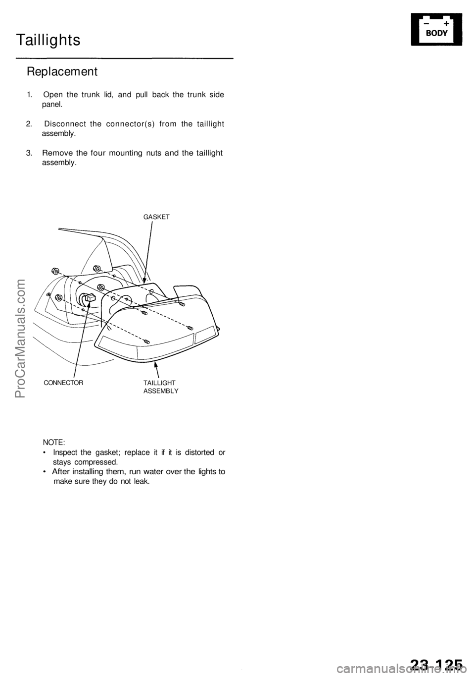 ACURA RL KA9 1996  Service Repair Manual NOTE:
• Inspec t th e gasket ; replac e i t i f i t i s distorte d o r
stay s compressed .
• Afte r installin g them , ru n wate r ove r th e light s t o
mak e sur e the y d o no t leak .
Tailligh