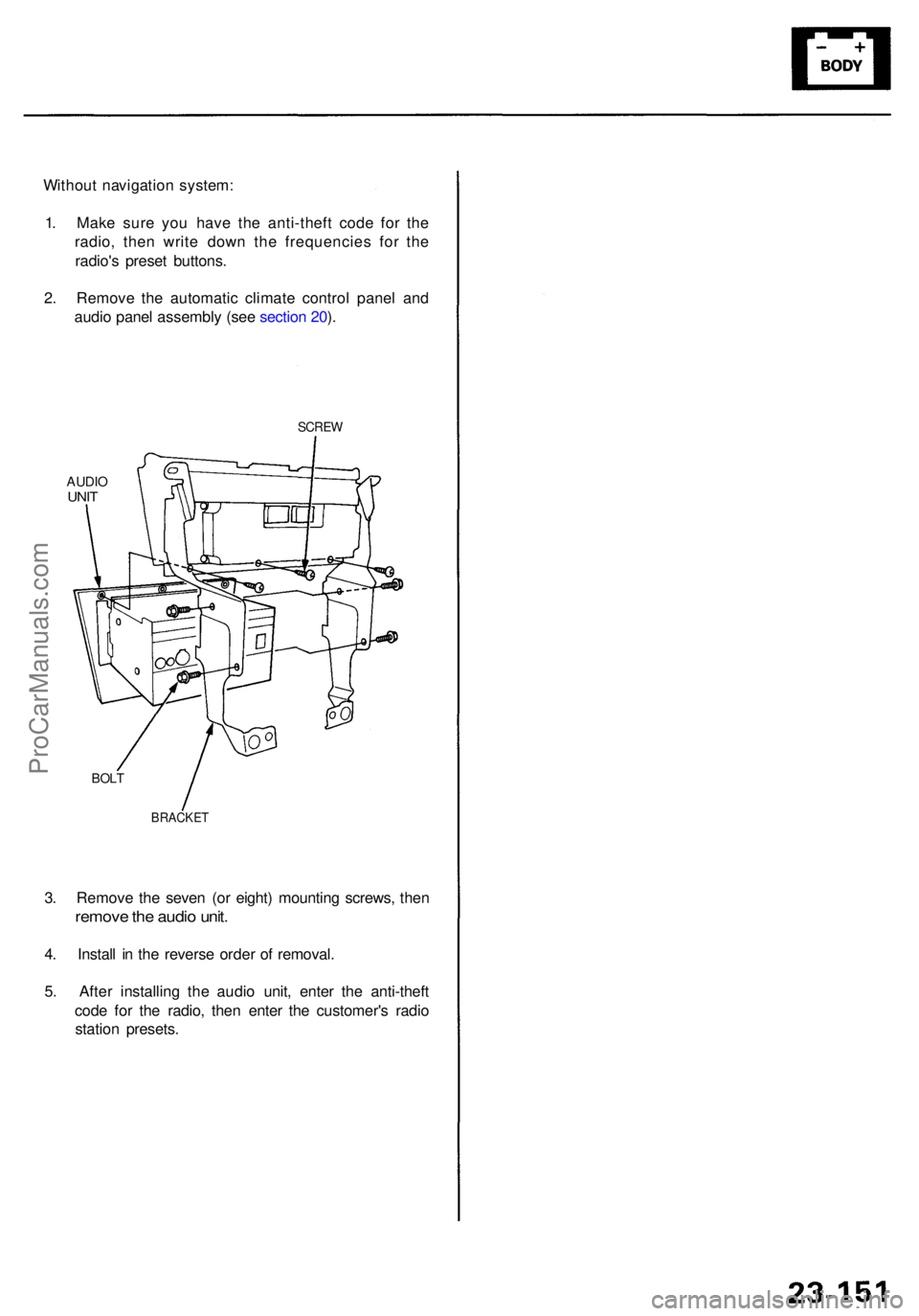 ACURA RL KA9 1996  Service Repair Manual 3. Remov e th e seve n (o r eight ) mountin g screws , the n
remov e th e audi o unit .
4. Instal l i n th e revers e orde r o f removal .
5 . Afte r installin g th e audi o unit , ente r th e anti-th