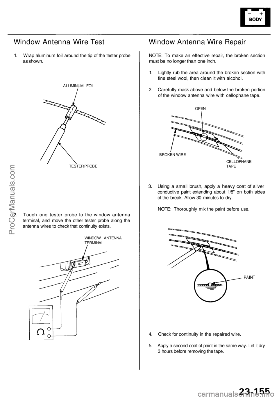 ACURA RL KA9 1996  Service Repair Manual Window Antenn a Wir e Tes t
1. Wra p aluminu m foi l aroun d th e ti p o f th e teste r prob e
as shown .
ALUMINU M FOI L
TESTE R PROB E
2. Touc h on e teste r prob e t o th e windo w antenn a
termina