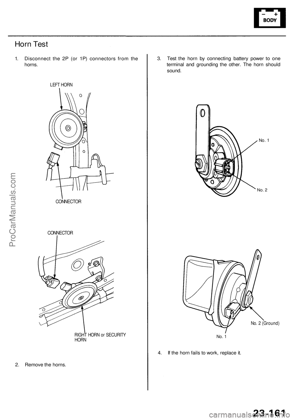 ACURA RL KA9 1996  Service Repair Manual 2. Remov e th e horns .
RIGHT HOR N o r SECURIT Y
HOR N
CONNECTO R
CONNECTO R
Horn Tes t
1. Disconnec t th e 2 P  (o r 1P ) connector s fro m th e
horns .
LEFT HOR N
3. Tes t th e hor n b y connectin 