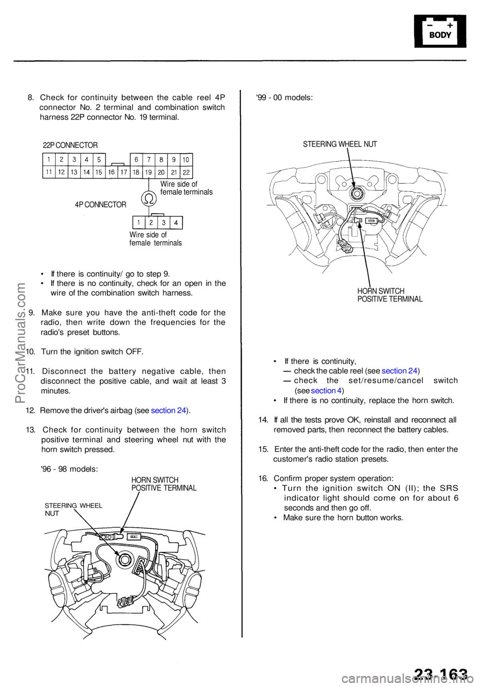ACURA RL KA9 1996  Service Repair Manual 8. Chec k fo r continuit y betwee n th e cabl e ree l 4 P
connecto r No . 2  termina l an d combinatio n switc h
harnes s 22 P connecto r No . 1 9 terminal .
22P CONNECTO R
4 P  CONNECTO R
Wir e sid e
