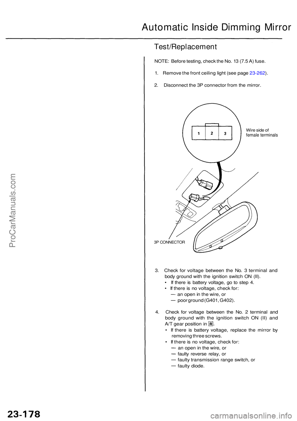 ACURA RL KA9 1996 Service Repair Manual Automatic Insid e Dimmin g Mirro r
Test/Replacemen t
NOTE: Befor e testing , chec k th e No . 1 3 (7. 5 A ) fuse .
1 . Remov e th e fron t ceilin g ligh t (se e pag e 23-262 ).
2 . Disconnec t th e 3 ACURA RL KA9 1996 Service Repair Manual Automatic Insid e Dimmin g Mirro r
Test/Replacemen t
NOTE: Befor e testing , chec k th e No . 1 3 (7. 5 A ) fuse .
1 . Remov e th e fron t ceilin g ligh t (se e pag e 23-262 ).
2 . Disconnec t th e 3