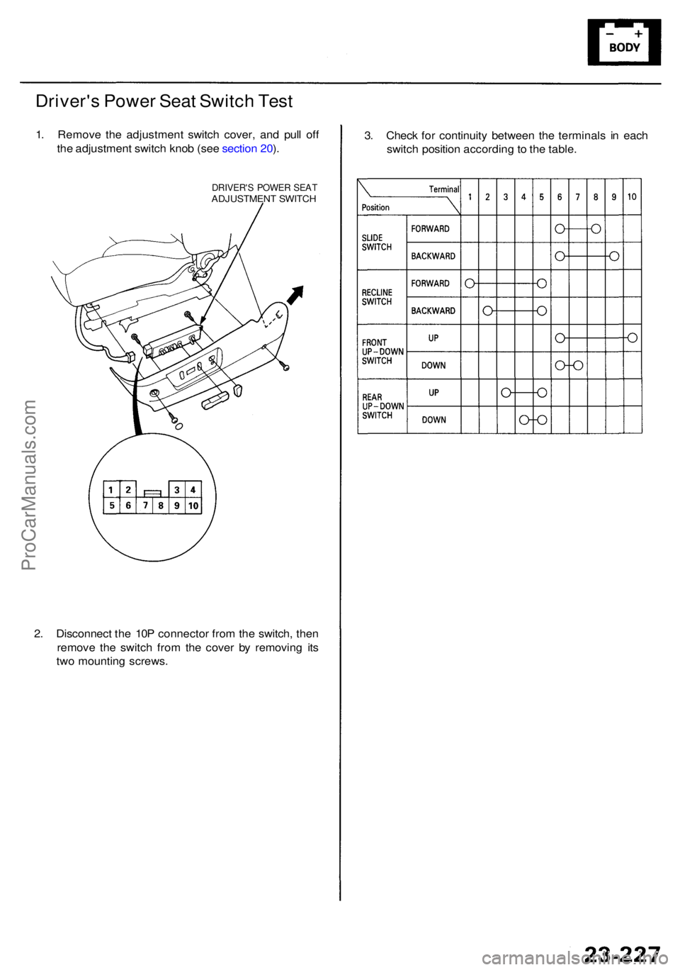 ACURA RL KA9 1996  Service Repair Manual 2. Disconnec t th e 10 P connecto r fro m th e switch , the n
remov e th e switc h fro m th e cove r b y removin g it s
tw o mountin g screws .
Driver's Powe r Sea t Switc h Tes t
1. Remov e th e 