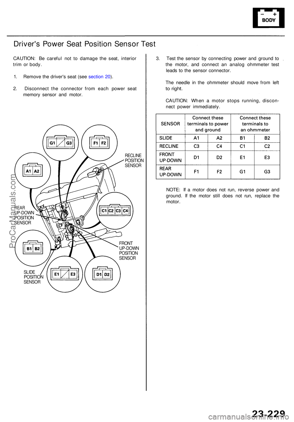 ACURA RL KA9 1996  Service Repair Manual Driver's Powe r Sea t Positio n Senso r Tes t
CAUTION : B e carefu l no t t o damag e th e seat , interio r
tri m o r body .
1 . Remov e th e driver' s sea t (se e sectio n 20 ).
2 . Disconnec