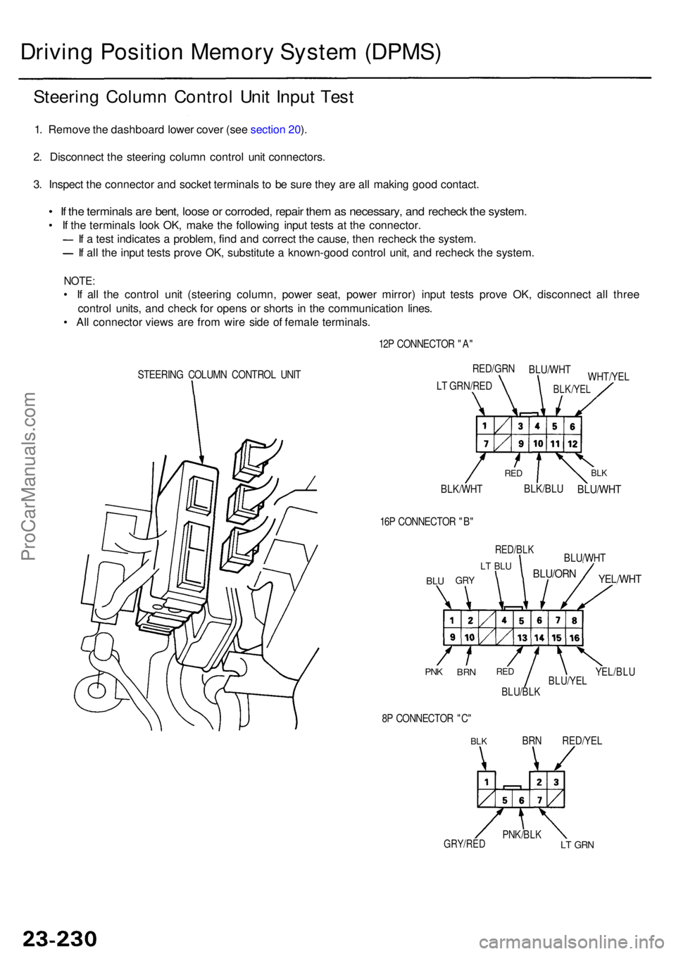 ACURA RL KA9 1996  Service Repair Manual Driving Positio n Memor y Syste m (DPMS )
Steering Colum n Contro l Uni t Inpu t Tes t
1. Remov e th e dashboar d lowe r cove r (se e sectio n 20 ).
2 . Disconnec t th e steerin g colum n contro l uni