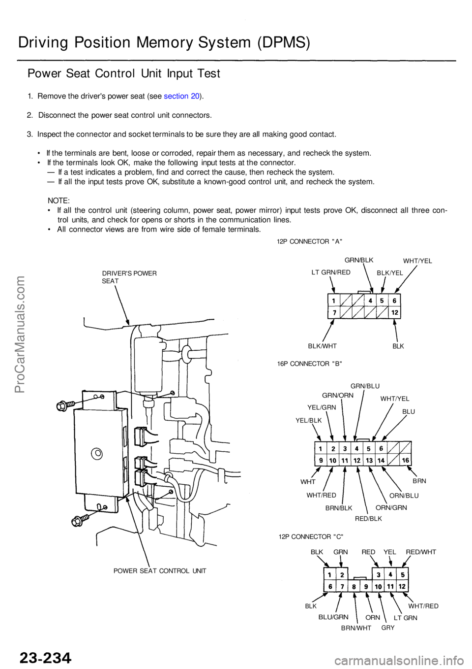 ACURA RL KA9 1996  Service Repair Manual Driving Positio n Memor y Syste m (DPMS )
Power Sea t Contro l Uni t Inpu t Tes t
1. Remov e th e driver' s powe r sea t (se e sectio n 20 ).
2 . Disconnec t th e powe r sea t contro l uni t conne
