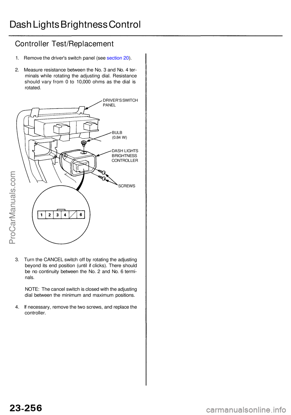 ACURA RL KA9 1996 Service Repair Manual Dash Light s Brightnes s Contro l
Controlle r Test/Replacemen t
1. Remov e th e driver' s switc h pane l (se e sectio n 20 ).
2 . Measur e resistanc e betwee n th e No . 3 an d No . 4 ter -
mina ACURA RL KA9 1996 Service Repair Manual Dash Light s Brightnes s Contro l
Controlle r Test/Replacemen t
1. Remov e th e driver' s switc h pane l (se e sectio n 20 ).
2 . Measur e resistanc e betwee n th e No . 3 an d No . 4 ter -
mina