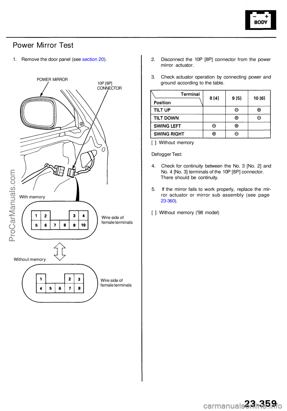 ACURA RL KA9 1996  Service Repair Manual Power Mirro r Tes t
1. Remov e th e doo r pane l (se e sectio n 20 ).
POWE R MIRRO R10P [8P ]CONNECTO R
2. Disconnec t th e 10 P [8P ] connecto r fro m th e powe r
mirro r actuator .
3 . Chec k actuat