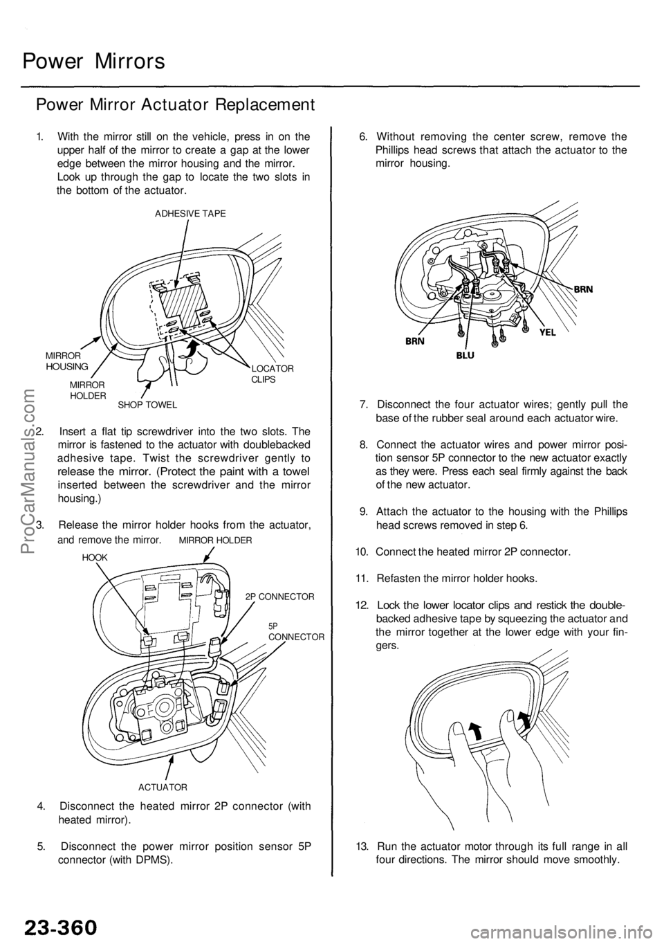 ACURA RL KA9 1996 Service Repair Manual 4. Disconnec t th e heate d mirro r 2 P connecto r (wit h
heate d mirror) .
5 . Disconnec t th e powe r mirro r positio n senso r 5 P
connecto r (wit h DPMS) .
Power Mirror s
Power Mirro r Actuato r R ACURA RL KA9 1996 Service Repair Manual 4. Disconnec t th e heate d mirro r 2 P connecto r (wit h
heate d mirror) .
5 . Disconnec t th e powe r mirro r positio n senso r 5 P
connecto r (wit h DPMS) .
Power Mirror s
Power Mirro r Actuato r R