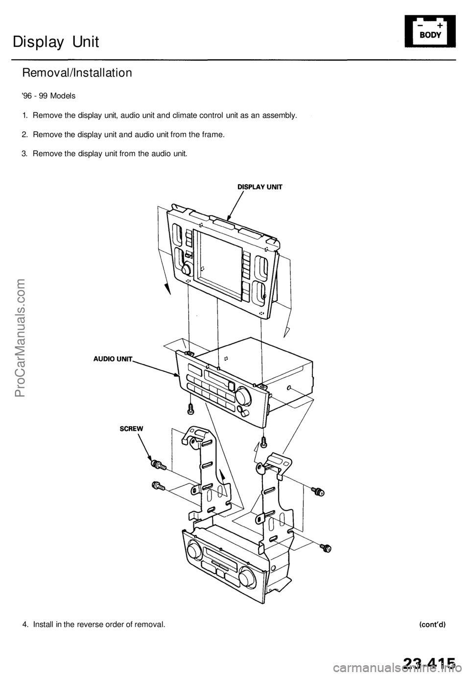 ACURA RL KA9 1996  Service Repair Manual 4. Instal l i n  th e revers e orde r o f removal .
Display Uni t
Removal/Installatio n
'96 -  9 9 Model s
1 . Remov e th e displa y unit , audi o uni t an d climat e contro l uni t a s a n assemb