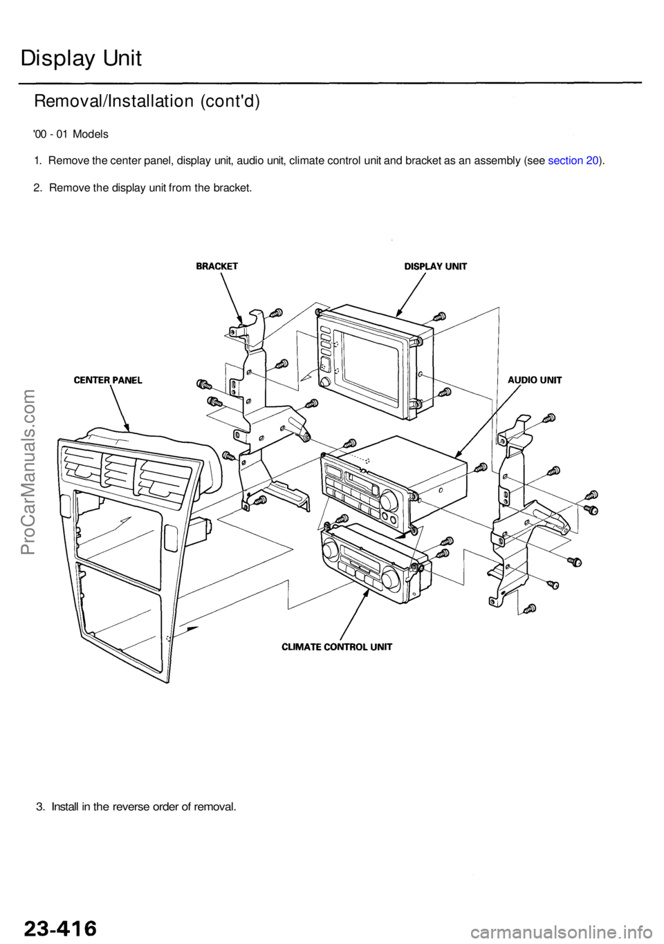 ACURA RL KA9 1996  Service Repair Manual Display Uni t
Removal/Installatio n (cont'd )
'00 -  0 1 Model s
1 . Remov e th e cente r panel , displa y unit , audi o unit , climat e contro l uni t an d bracke t a s a n assembl y (se e se