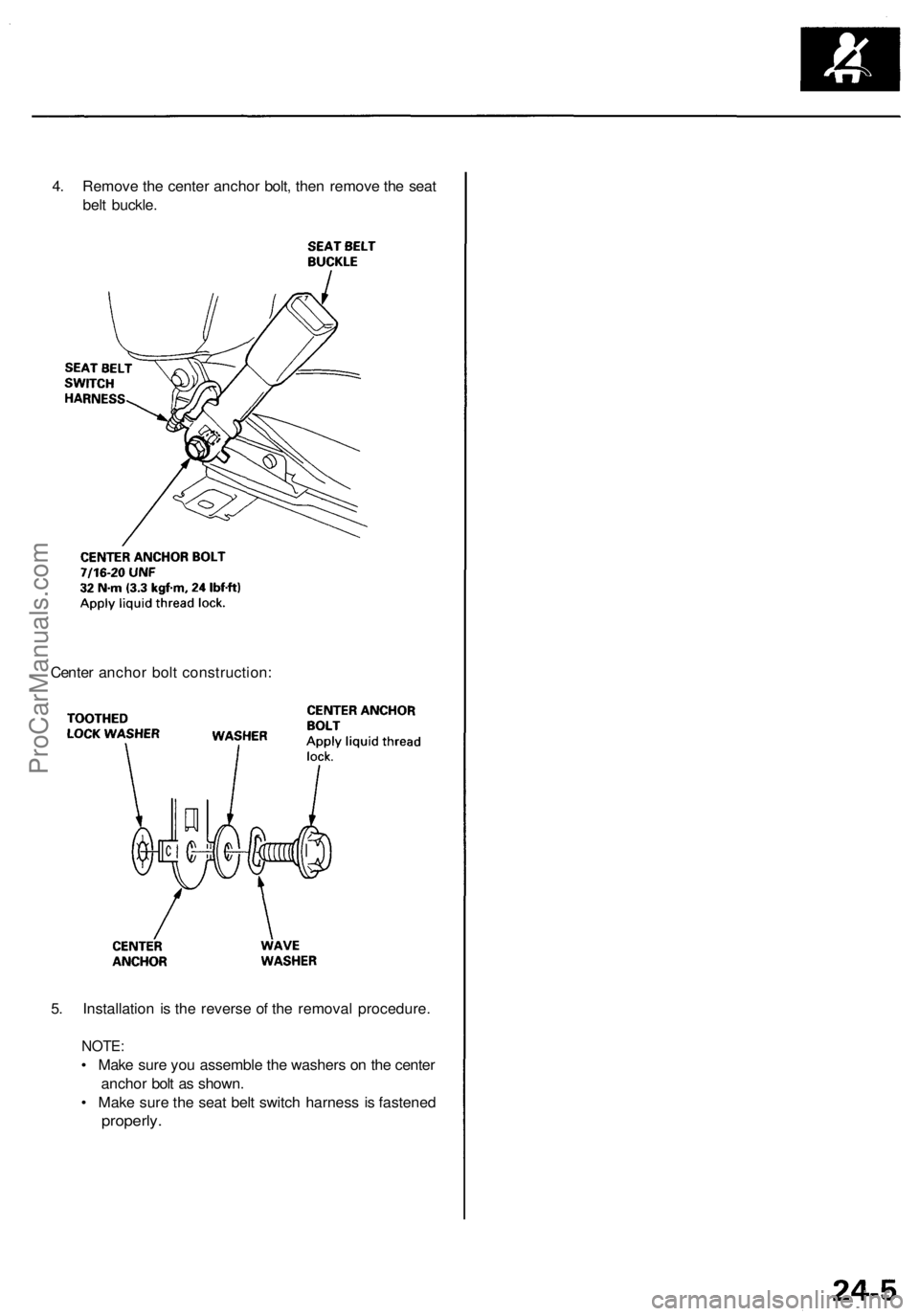 ACURA RL KA9 1996  Service Repair Manual 
4. Remove the center anchor bolt, then remove the seat

belt buckle.

Center anchor bolt construction:

5. Installation is the reverse of the removal procedure.

NOTE:

• Make sure you assemble the