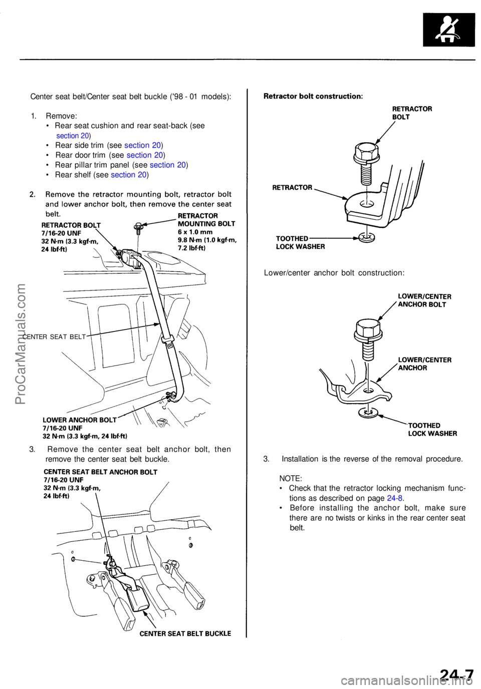 ACURA RL KA9 1996  Service Repair Manual Center sea t belt/Cente r sea t bel t buckl e ('9 8 -  0 1 models) :
1 . Remove :
•  Rea r sea t cushio n an d rea r seat-bac k (se e 
section 20 )
• Rea r sid e tri m (se e sectio n 20 )
• 