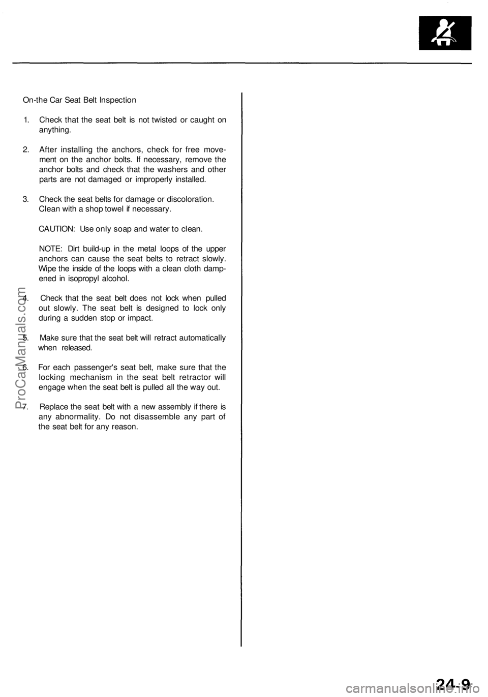 ACURA RL KA9 1996  Service Repair Manual 
On-the Car Seat Belt Inspection

1. Check that the seat belt is not twisted or caught on

anything.

2. After installing the anchors, check for free move-

ment on the anchor bolts. If necessary, rem