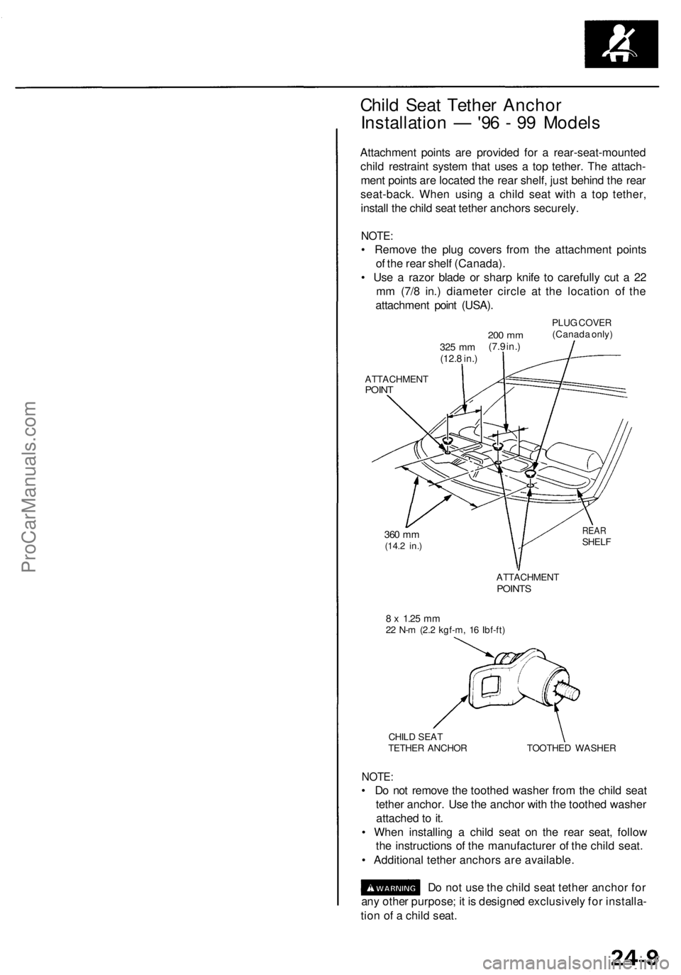 ACURA RL KA9 1996  Service Repair Manual 
Child Seat Tether Anchor

Installation — '96 - 99 Models

Attachment points are provided for a rear-seat-mounted

child restraint system that uses a top tether. The attach-

ment points are loc