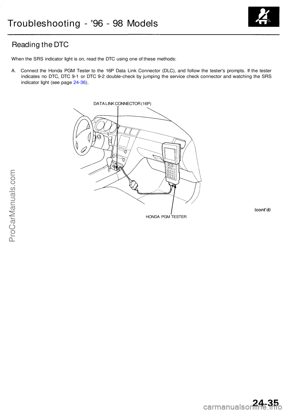 ACURA RL KA9 1996 Service Repair Manual Troubleshooting - '9 6 - 9 8 Model s
Readin g th e DT C
Whe n th e SR S indicato r ligh t i s on , rea d th e DT C usin g on e o f thes e methods :
A . Connec t th e Hond a PG M Teste r t o th ACURA RL KA9 1996 Service Repair Manual Troubleshooting - '9 6 - 9 8 Model s
Readin g th e DT C
Whe n th e SR S indicato r ligh t i s on , rea d th e DT C usin g on e o f thes e methods :
A . Connec t th e Hond a PG M Teste r t o th