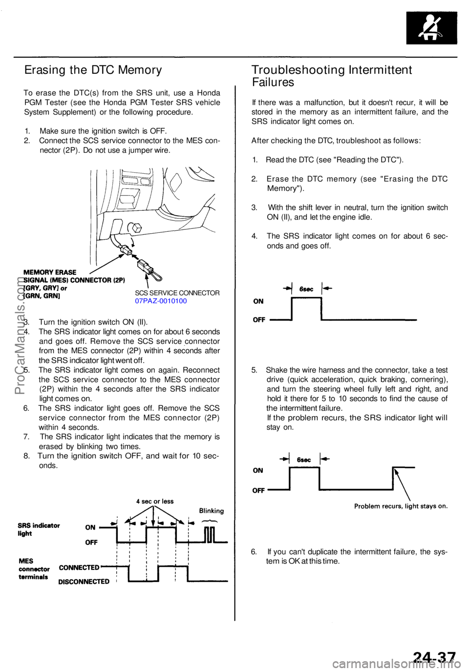 ACURA RL KA9 1996 Service Repair Manual Erasing th e DT C Memor y
To eras e th e DTC(s ) fro m th e SR S unit , us e a Hond a
PG M Teste r (se e th e Hond a PG M Teste r SR S vehicl e
Syste m Supplement ) o r th e followin g procedure .
1 ACURA RL KA9 1996 Service Repair Manual Erasing th e DT C Memor y
To eras e th e DTC(s ) fro m th e SR S unit , us e a Hond a
PG M Teste r (se e th e Hond a PG M Teste r SR S vehicl e
Syste m Supplement ) o r th e followin g procedure .
1