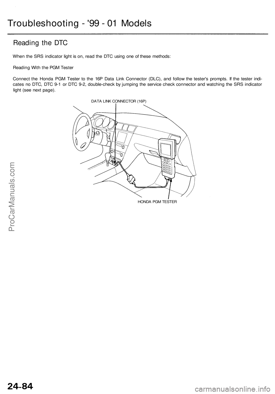 ACURA RL KA9 1996 Service Repair Manual Troubleshooting - '9 9 - 0 1 Model s
Readin g th e DT C
Whe n th e SR S indicato r ligh t i s on , rea d th e DT C usin g on e o f thes e methods :
Readin g Wit h th e PG M Teste r
Connec t th e ACURA RL KA9 1996 Service Repair Manual Troubleshooting - '9 9 - 0 1 Model s
Readin g th e DT C
Whe n th e SR S indicato r ligh t i s on , rea d th e DT C usin g on e o f thes e methods :
Readin g Wit h th e PG M Teste r
Connec t th e