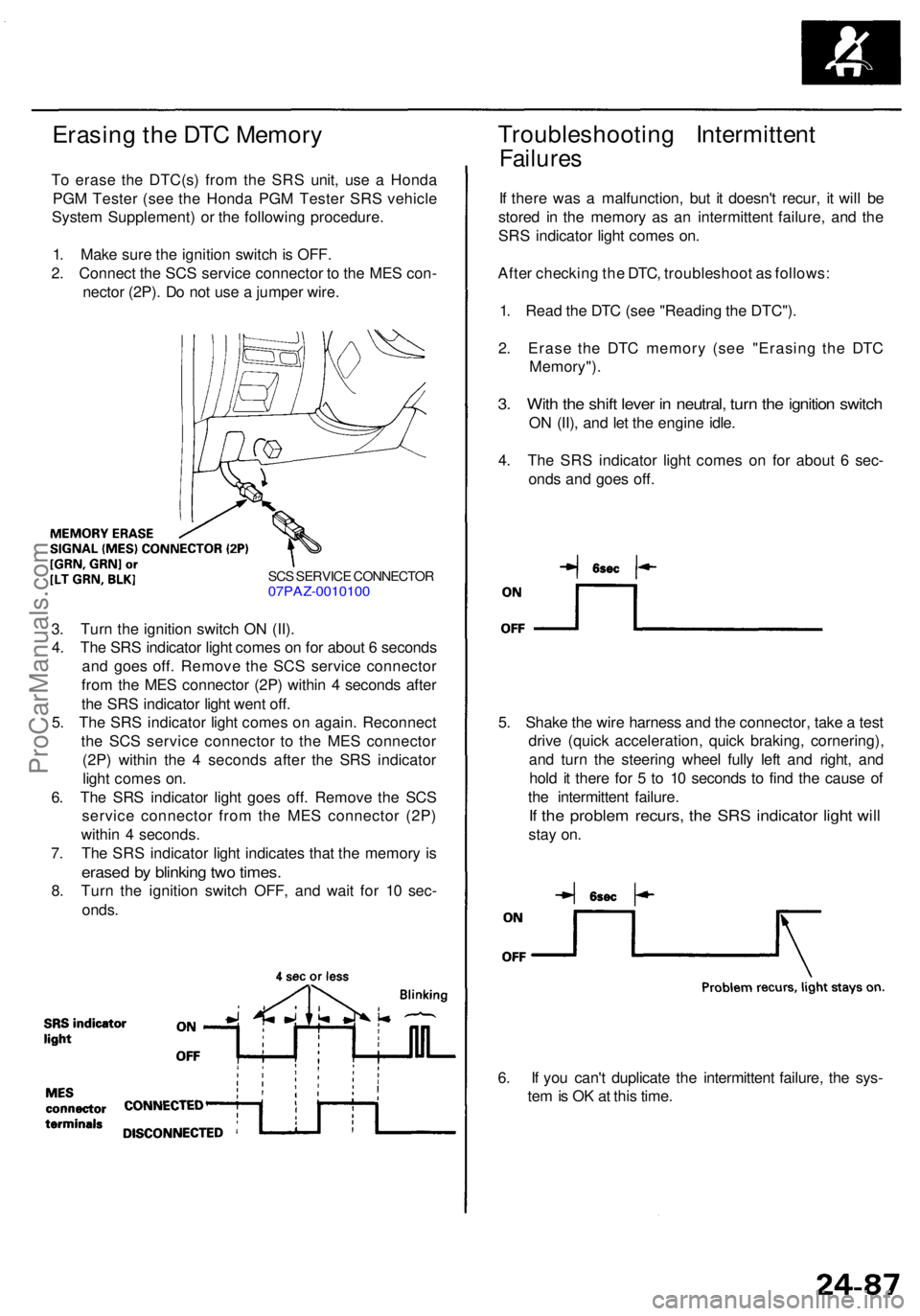 ACURA RL KA9 1996 Service Manual PDF Erasing th e DT C Memor y
To eras e th e DTC(s ) fro m th e SR S unit , us e a Hond a
PG M Teste r (se e th e Hond a PG M Teste r SR S vehicl e
Syste m Supplement ) o r th e followin g procedure .
1 ACURA RL KA9 1996 Service Manual PDF Erasing th e DT C Memor y
To eras e th e DTC(s ) fro m th e SR S unit , us e a Hond a
PG M Teste r (se e th e Hond a PG M Teste r SR S vehicl e
Syste m Supplement ) o r th e followin g procedure .
1