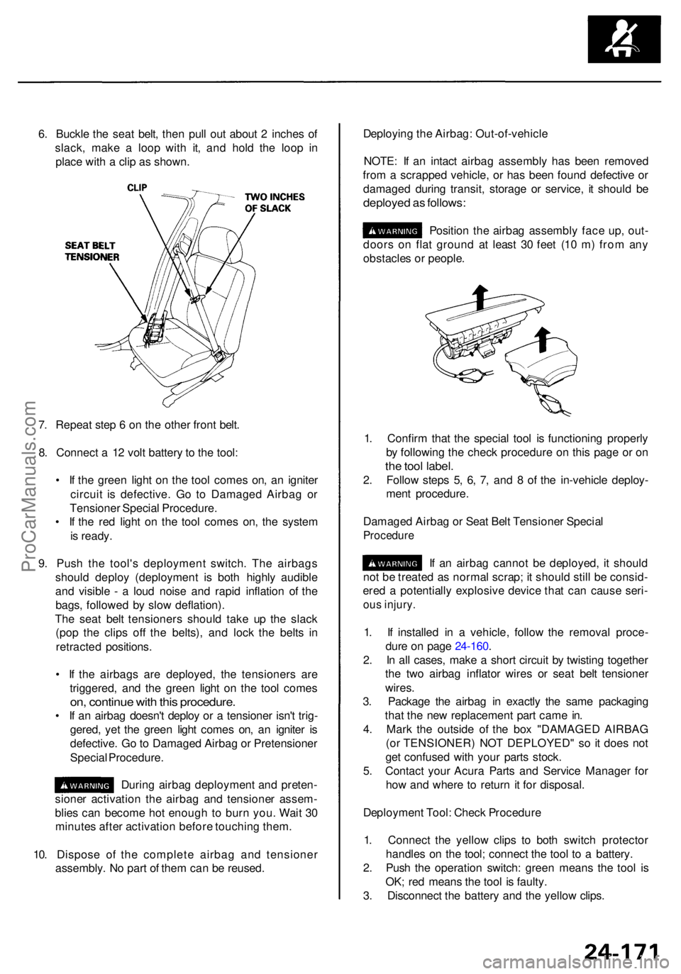 ACURA RL KA9 1996 Service Repair Manual 6. Buckl e th e sea t belt , the n pul l ou t abou t 2 inche s o f
slack , mak e a loo p wit h it , an d hol d th e loo p i n
plac e wit h a cli p a s shown . Deployin
g th e Airbag : Out-of-vehicl ACURA RL KA9 1996 Service Repair Manual 6. Buckl e th e sea t belt , the n pul l ou t abou t 2 inche s o f
slack , mak e a loo p wit h it , an d hol d th e loo p i n
plac e wit h a cli p a s shown . Deployin
g th e Airbag : Out-of-vehicl