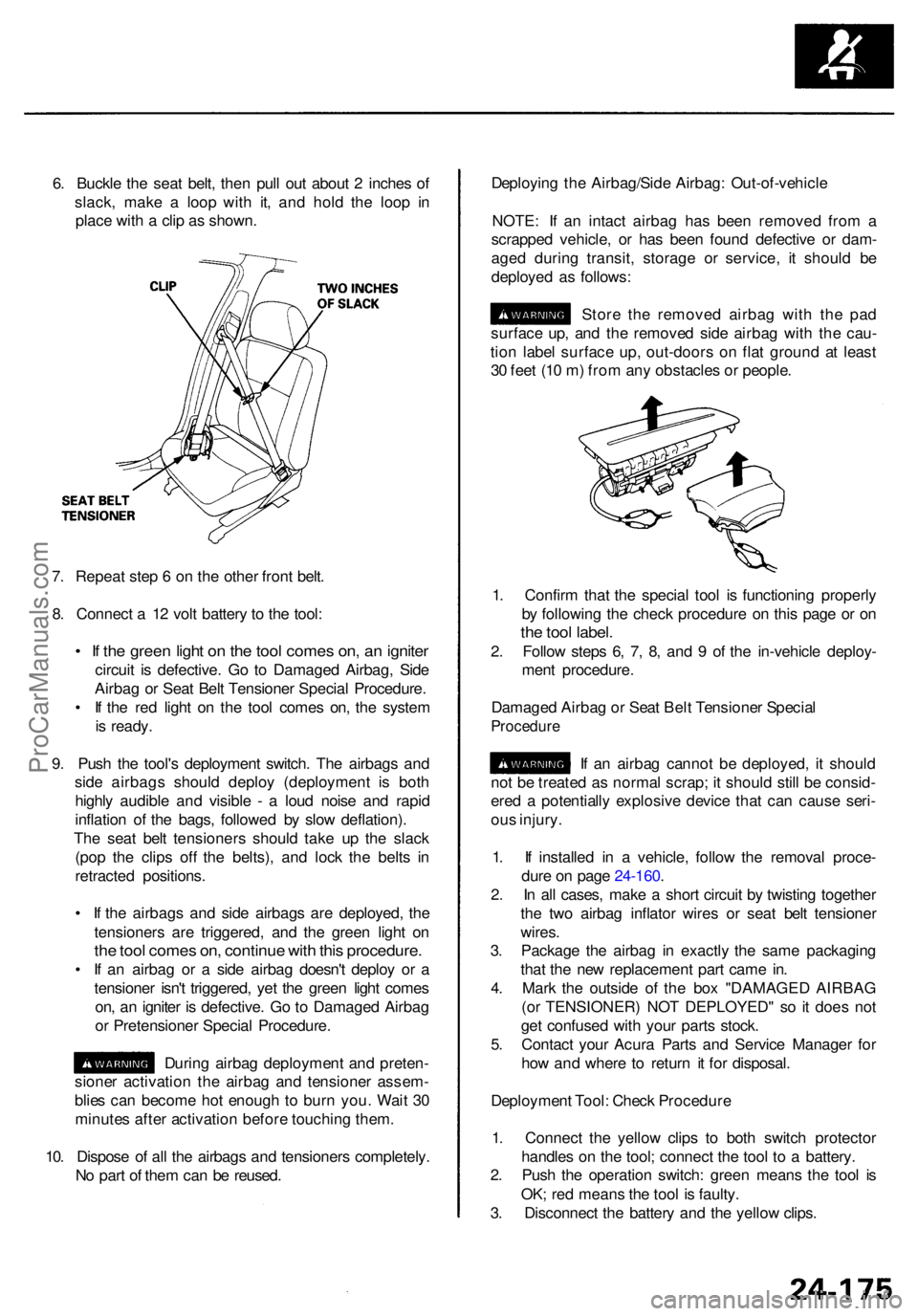 ACURA RL KA9 1996 Service Repair Manual 6. Buckl e th e sea t belt , the n pul l ou t abou t 2 inche s o f
slack , mak e a loo p wit h it , an d hol d th e loo p i n
plac e wit h a cli p a s shown . Deployin
g th e Airbag/Sid e Airbag : ACURA RL KA9 1996 Service Repair Manual 6. Buckl e th e sea t belt , the n pul l ou t abou t 2 inche s o f
slack , mak e a loo p wit h it , an d hol d th e loo p i n
plac e wit h a cli p a s shown . Deployin
g th e Airbag/Sid e Airbag :