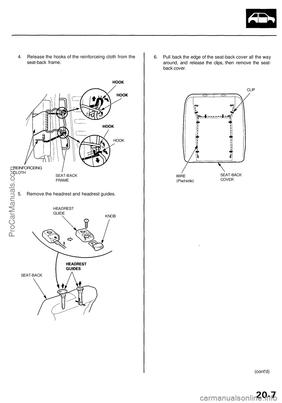 ACURA RL KA9 1996 Service Repair Manual
4. Release the hooks of the reinforceing cloth from the
seat-back frame.
HOOK
REINFORCEING
CLOTH
SEAT-BACK
FRAME
5. Remove the headrest and headrest guides.
HEADREST
GUIDE
KNOB
SEAT-BACK
ACURA RL KA9 1996 Service Repair Manual
4. Release the hooks of the reinforceing cloth from the
seat-back frame.
HOOK
REINFORCEING
CLOTH
SEAT-BACK
FRAME
5. Remove the headrest and headrest guides.
HEADREST
GUIDE
KNOB
SEAT-BACK