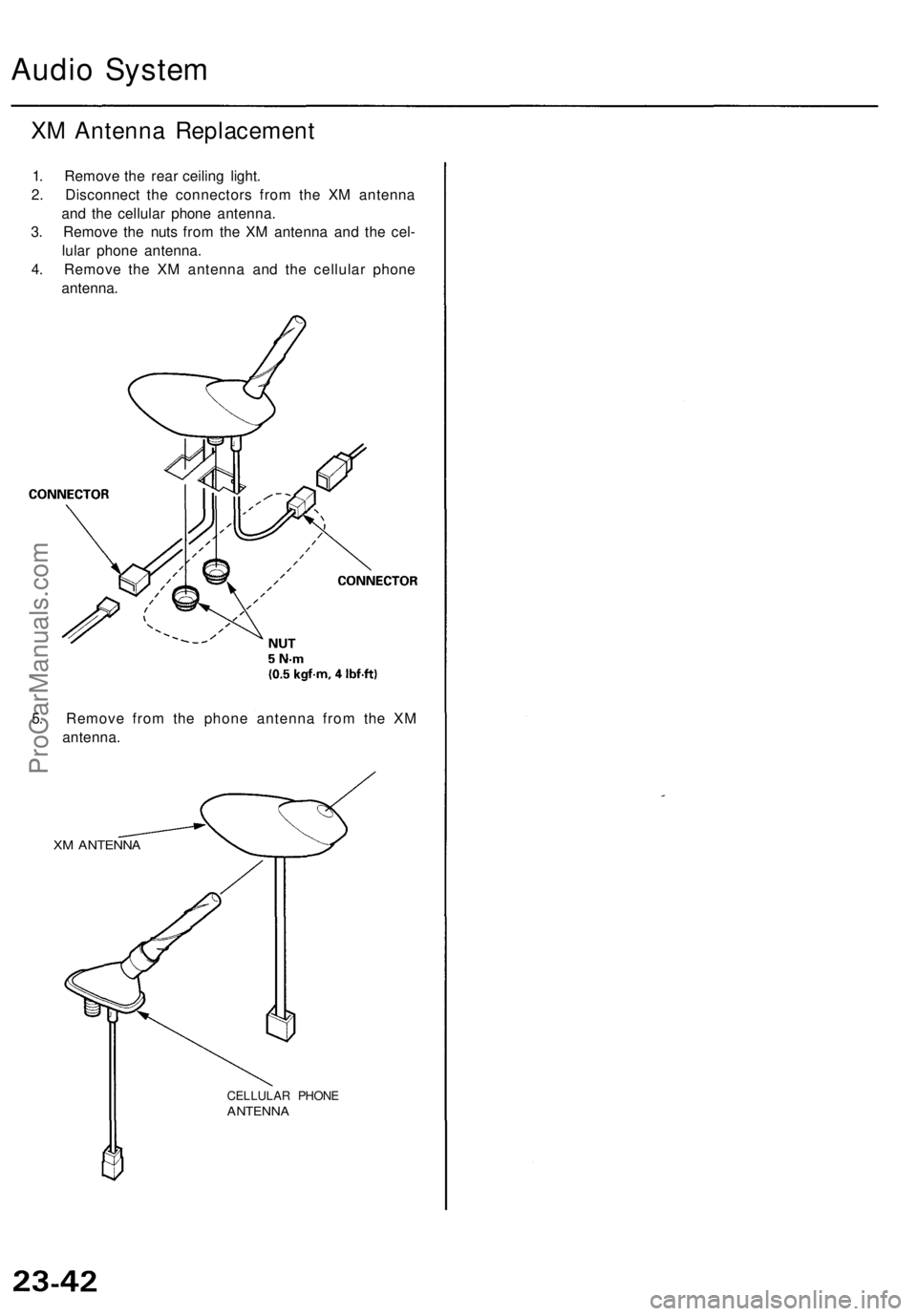 ACURA RL KA9 1996  Service Repair Manual 
Audio System

XM Antenna Replacement

1. Remove the rear ceiling light.

2. Disconnect the connectors from the XM antenna

and the cellular phone antenna.

3. Remove the nuts from the XM antenna and 