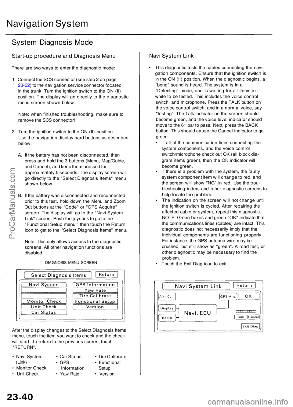 ACURA RL KA9 1996 Service Owners Manual Navigation Syste m
System Diagnosi s Mod e
Start-u p procedur e an d Diagnosi s Men u
There ar e tw o way s t o ente r th e diagnosti c mode :
1 . Connec t th e SC S connecto r (se e ste p 2 o n pag ACURA RL KA9 1996 Service Owners Manual Navigation Syste m
System Diagnosi s Mod e
Start-u p procedur e an d Diagnosi s Men u
There ar e tw o way s t o ente r th e diagnosti c mode :
1 . Connec t th e SC S connecto r (se e ste p 2 o n pag