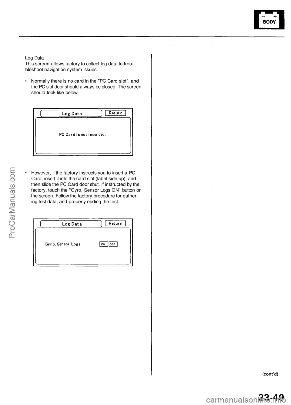 ACURA RL KA9 1996 Service Owners Manual
Log Data
This screen allows factory to collect log data to trou-
bleshoot navigation system issues.
• Normally there is no card in the "PC Card slot", and
the PC slot door should always ACURA RL KA9 1996 Service Owners Manual
Log Data
This screen allows factory to collect log data to trou-
bleshoot navigation system issues.
• Normally there is no card in the "PC Card slot", and
the PC slot door should always