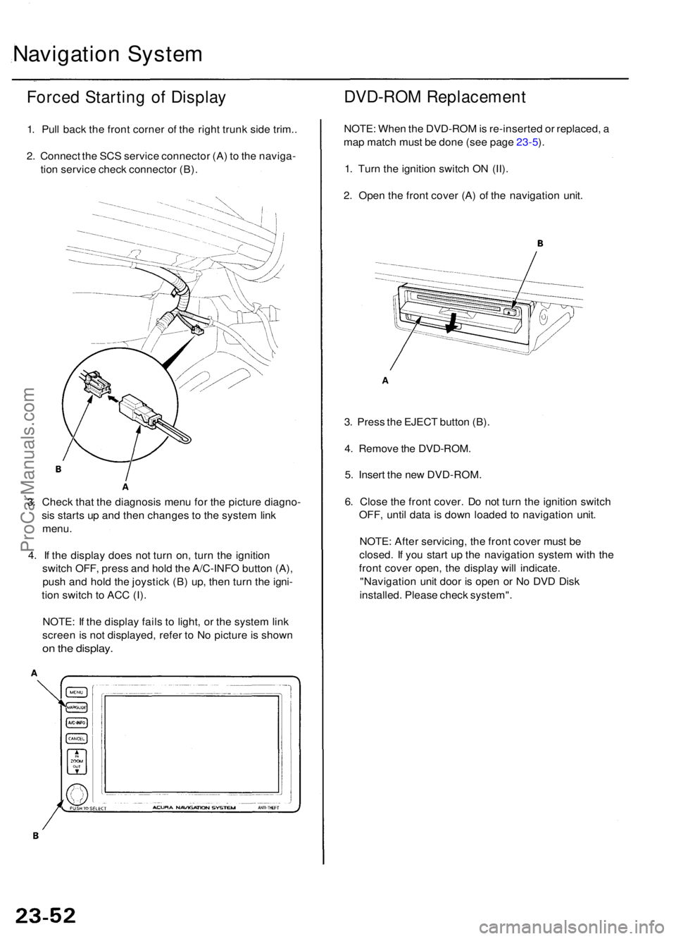 ACURA RL KA9 1996  Service Owners Guide Navigation Syste m
Forced Startin g o f Displa y
1. Pul l bac k th e fron t corne r o f th e righ t trun k sid e trim. .
2 . Connec t th e SC S servic e connecto r (A ) t o  th e naviga -
tio n servic