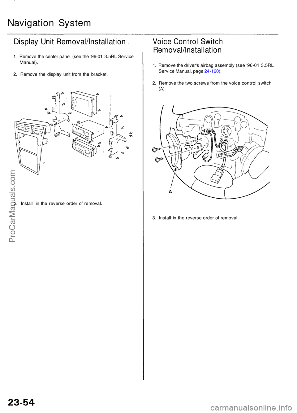 ACURA RL KA9 1996 Service Service Manual Navigation Syste m
Display Uni t Removal/Installatio n
1. Remov e th e cente r pane l (se e th e '96-0 1 3.5R L Servic e
Manual) .
2. Remov e th e displa y uni t fro m th e bracket .
3 . Instal l ACURA RL KA9 1996 Service Service Manual Navigation Syste m
Display Uni t Removal/Installatio n
1. Remov e th e cente r pane l (se e th e '96-0 1 3.5R L Servic e
Manual) .
2. Remov e th e displa y uni t fro m th e bracket .
3 . Instal l