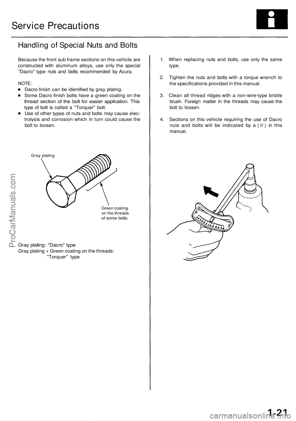 ACURA RL KA9 1996 Service Repair Manual
Service Precautions
Handling of Special Nuts and Bolts
Because the front sub frame sections on this vehicle are
constructed with aluminum alloys, use only the special
"Dacro" type nuts an ACURA RL KA9 1996 Service Repair Manual
Service Precautions
Handling of Special Nuts and Bolts
Because the front sub frame sections on this vehicle are
constructed with aluminum alloys, use only the special
"Dacro" type nuts an