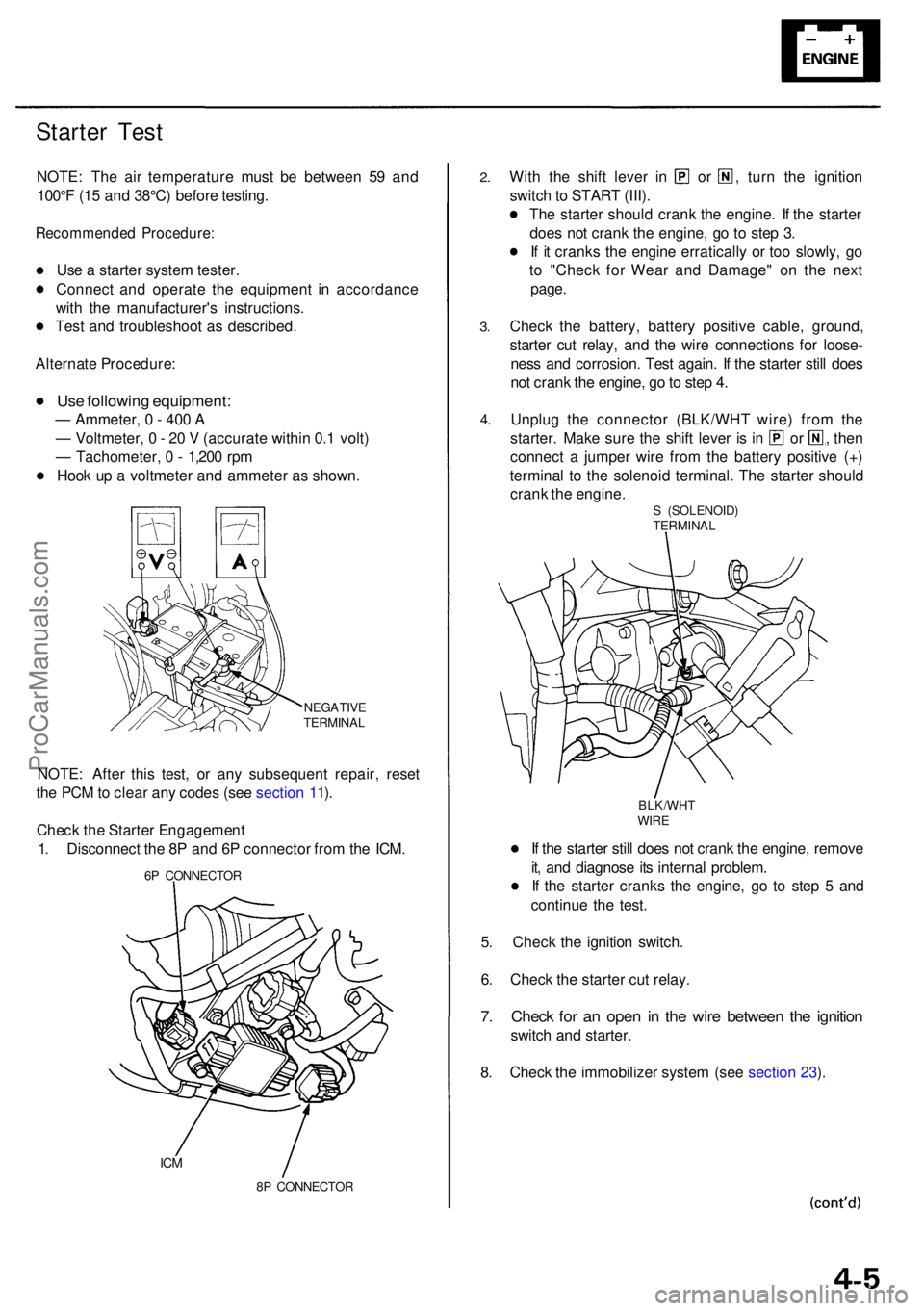 ACURA RL KA9 1996 Service User Guide Starter Tes t
NOTE : Th e ai r temperatur e mus t b e betwee n 5 9 an d
100° F (1 5 an d 38°C ) befor e testing .
Recommende d Procedure :
Use a starte r syste m tester .
Connec t an d operat e th ACURA RL KA9 1996 Service User Guide Starter Tes t
NOTE : Th e ai r temperatur e mus t b e betwee n 5 9 an d
100° F (1 5 an d 38°C ) befor e testing .
Recommende d Procedure :
Use a starte r syste m tester .
Connec t an d operat e th