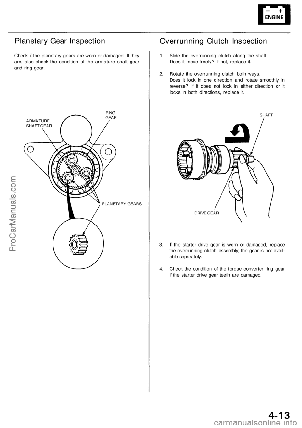 ACURA RL KA9 1996 Service Repair Manual
Planetary Gear Inspection
Check if the planetary gears are worn or damaged. If they
are, also check the condition of the armature shaft gear
and ring gear.
ARMATURE
SHAFT GEAR
RING
GEAR
PLANE ACURA RL KA9 1996 Service Repair Manual
Planetary Gear Inspection
Check if the planetary gears are worn or damaged. If they
are, also check the condition of the armature shaft gear
and ring gear.
ARMATURE
SHAFT GEAR
RING
GEAR
PLANE