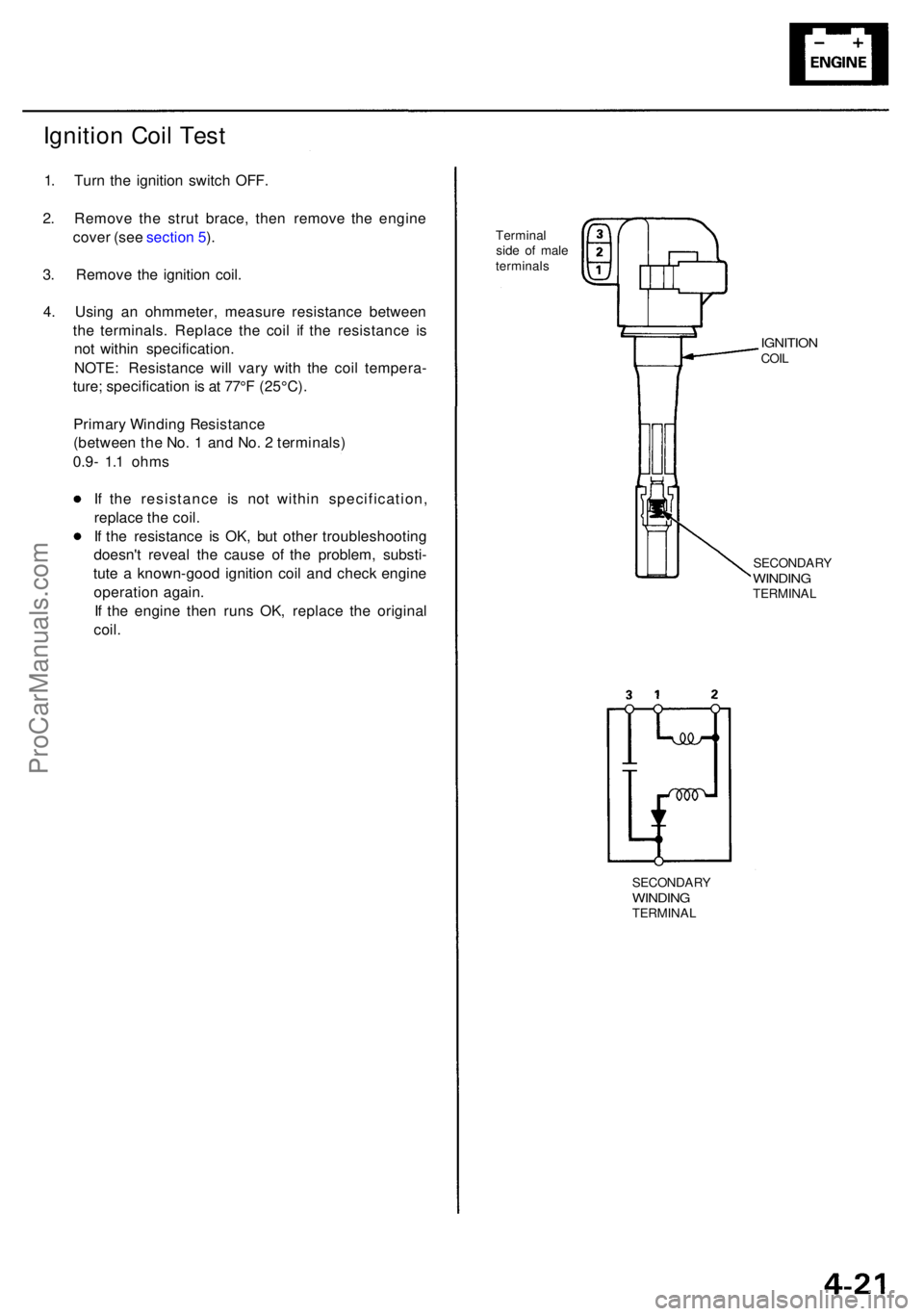 ACURA RL KA9 1996 Service Repair Manual Ignition Coi l Tes t
1. Tur n th e ignitio n switc h OFF .
2 . Remov e th e stru t brace , the n remov e th e engin e
cove r (se e sectio n 5 ).
3 . Remov e th e ignitio n coil .
4 . Usin g a n ohmmet ACURA RL KA9 1996 Service Repair Manual Ignition Coi l Tes t
1. Tur n th e ignitio n switc h OFF .
2 . Remov e th e stru t brace , the n remov e th e engin e
cove r (se e sectio n 5 ).
3 . Remov e th e ignitio n coil .
4 . Usin g a n ohmmet