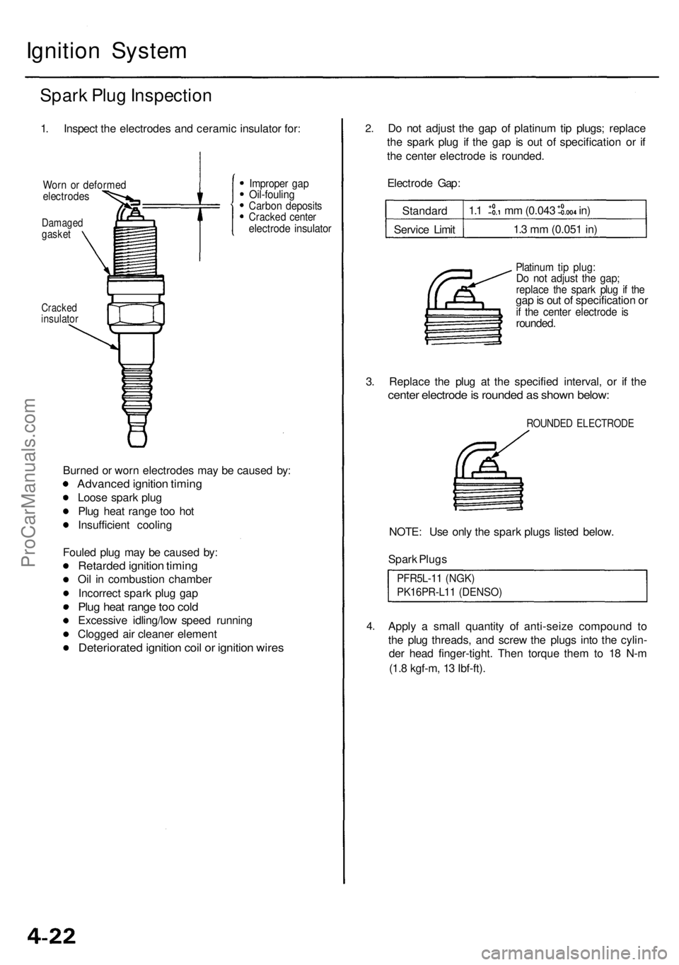 ACURA RL KA9 1996 Service Repair Manual Ignition Syste m
Spark Plu g Inspectio n
1. Inspec t th e electrode s an d cerami c insulato r for :
Wor n o r deforme delectrode s
Damagedgasket
Cracke dinsulato r
Improper ga pOil-foulin gCarbon dep ACURA RL KA9 1996 Service Repair Manual Ignition Syste m
Spark Plu g Inspectio n
1. Inspec t th e electrode s an d cerami c insulato r for :
Wor n o r deforme delectrode s
Damagedgasket
Cracke dinsulato r
Improper ga pOil-foulin gCarbon dep