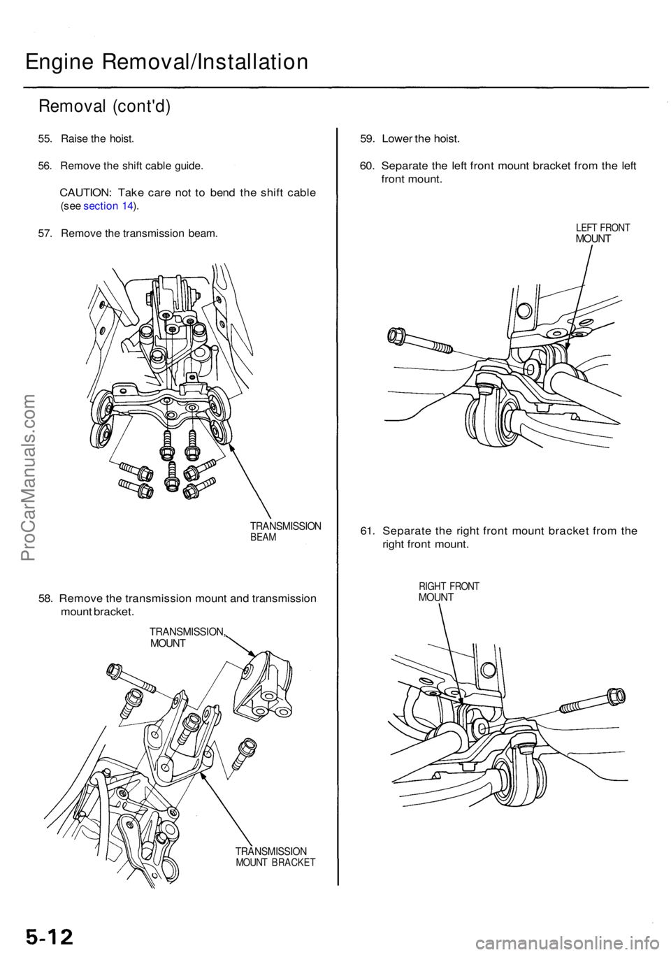 ACURA RL KA9 1996  Service Repair Manual Engine Removal/Installatio n
Removal (cont'd )
55. Rais e th e hoist .
56. Remov e th e shif t cabl e guide .
CAUTION : Tak e car e no t t o ben d th e shif t cabl e
(see sectio n 14 ).
57 . Remov