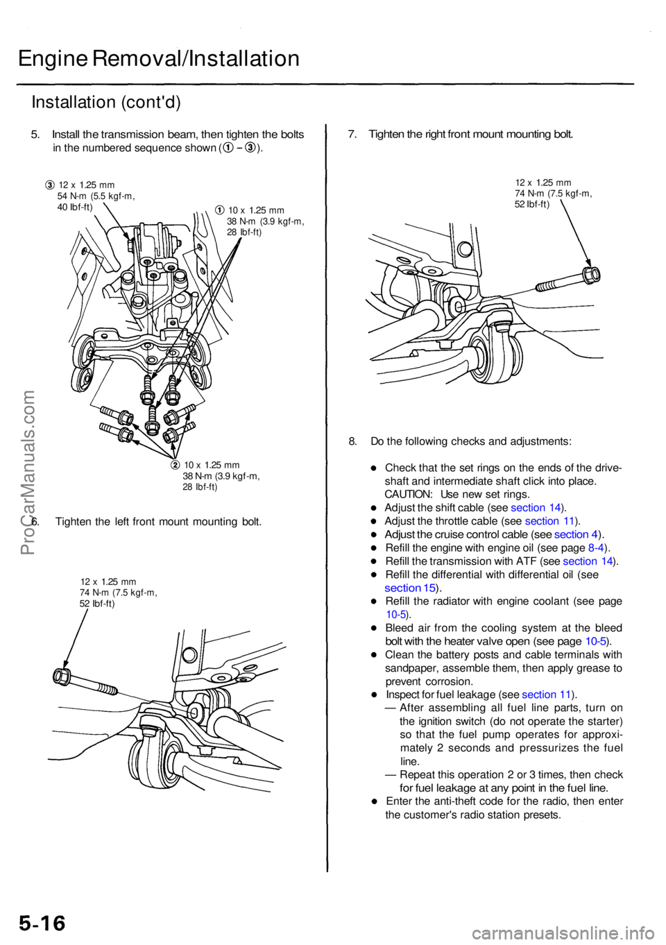 ACURA RL KA9 1996 Service User Guide Engine Removal/Installatio n
Installation (cont'd )
5. Instal l th e transmissio n beam , the n tighte n th e bolt s
in th e numbere d sequenc e show n ( ) .
12 x 1.2 5 mm54 N- m (5. 5 kgf-m ,4 ACURA RL KA9 1996 Service User Guide Engine Removal/Installatio n
Installation (cont'd )
5. Instal l th e transmissio n beam , the n tighte n th e bolt s
in th e numbere d sequenc e show n ( ) .
12 x 1.2 5 mm54 N- m (5. 5 kgf-m ,4