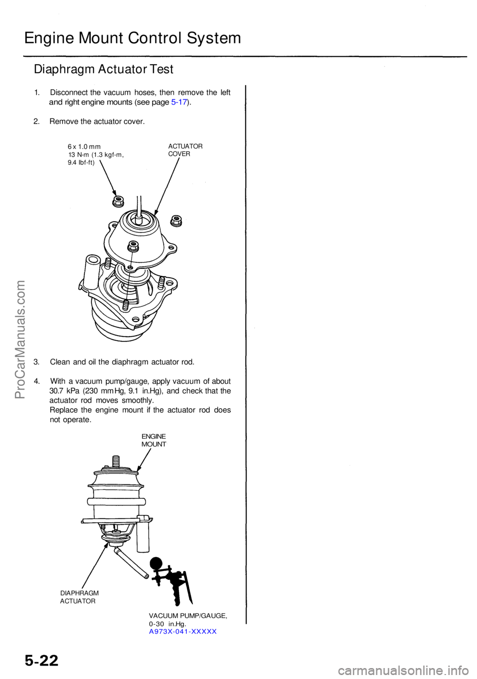 ACURA RL KA9 1996  Service Repair Manual Engine Moun t Contro l Syste m
Diaphrag m Actuato r Tes t
1. Disconnec t th e vacuu m hoses , the n remov e th e lef t
and righ t engin e mount s (se e pag e 5-17 ).
2 . Remov e th e actuato r cover .