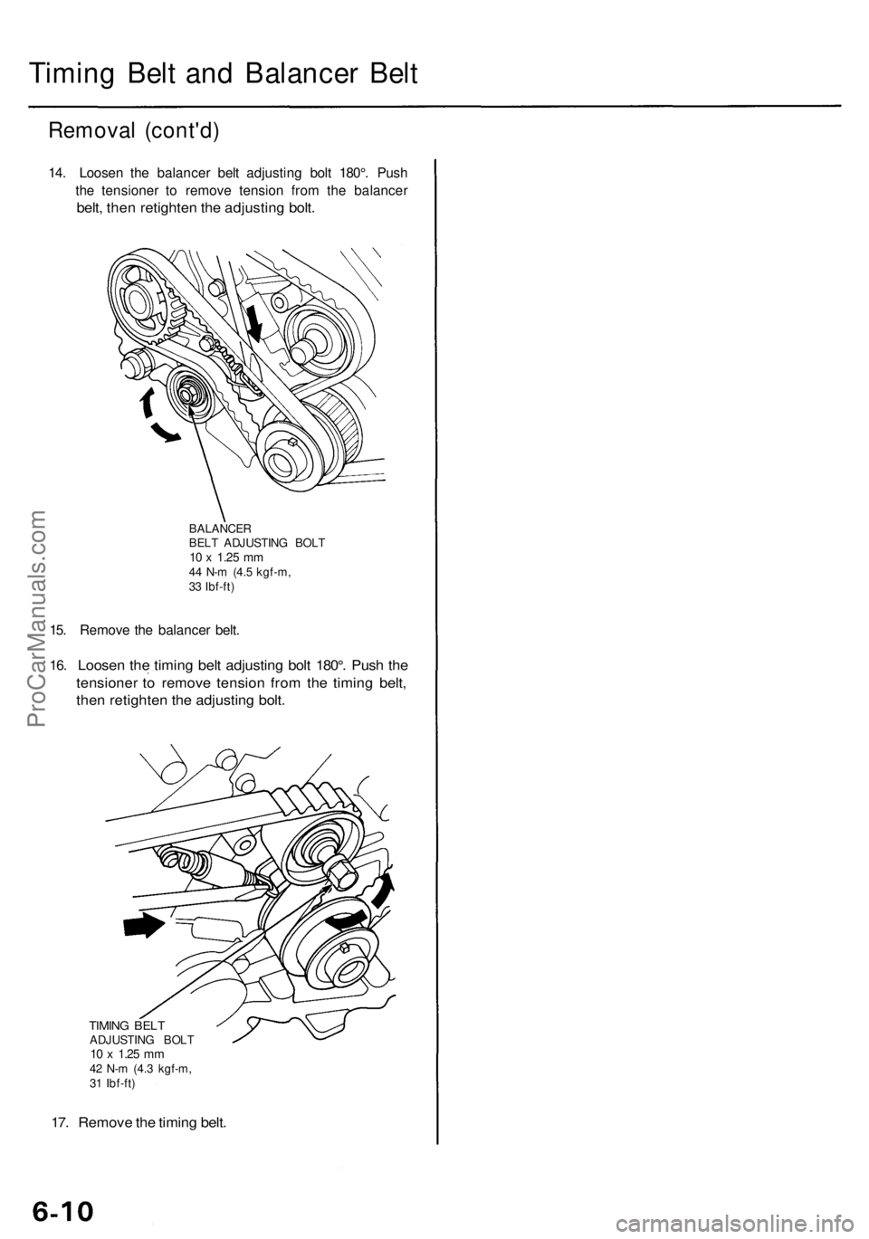 ACURA RL KA9 1996  Service Repair Manual 
Timing Belt and Balancer Belt

Removal (cont'd)

14. Loosen the balancer belt adjusting bolt 180°. Push

the tensioner to remove tension from the balancer

belt, then retighten the adjusting bol