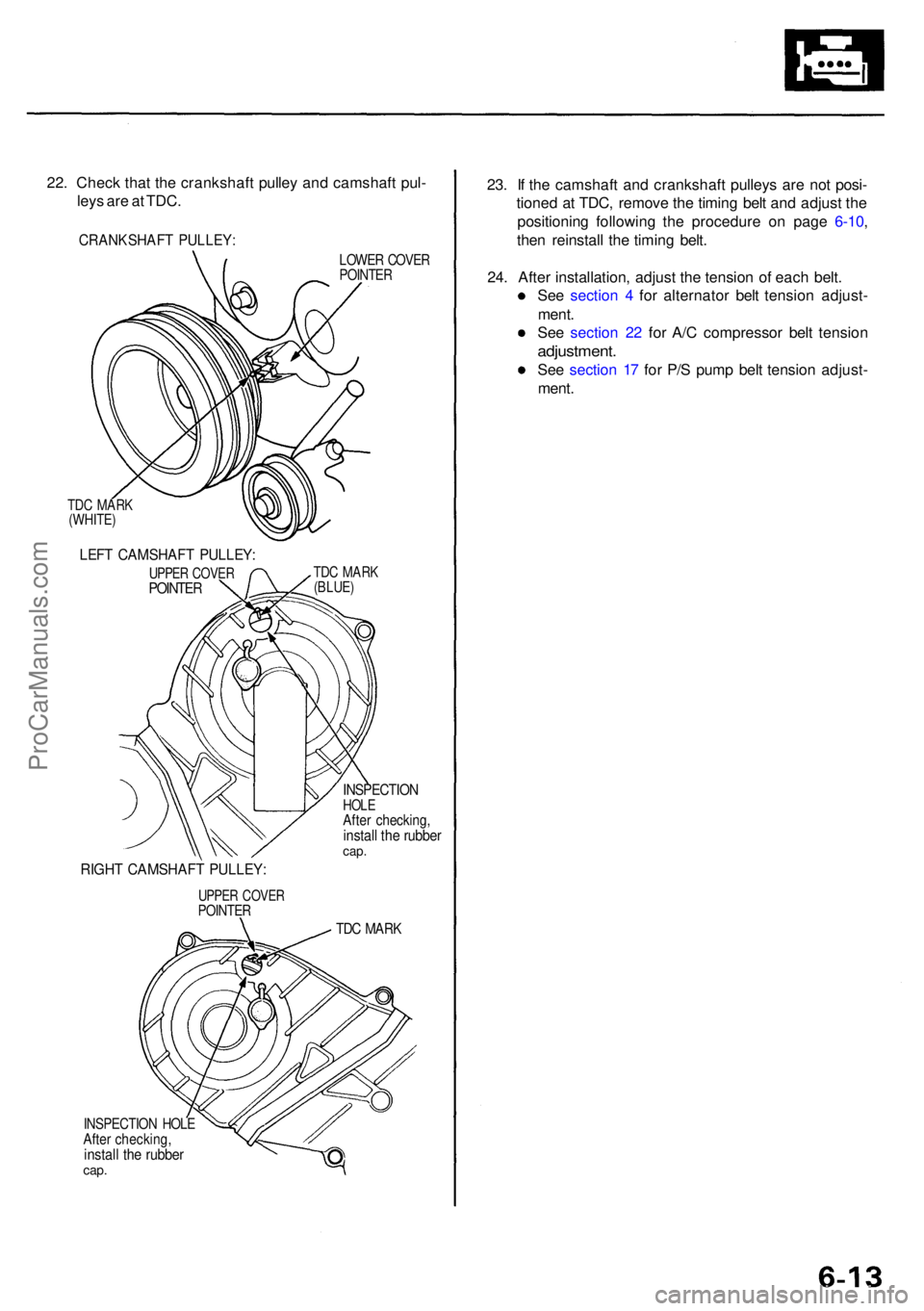 ACURA RL KA9 1996  Service Repair Manual 22. Chec k tha t th e crankshaf t pulle y an d camshaf t pul -
ley s ar e a t TDC .
CRANKSHAF T PULLEY :
LOWER COVE RPOINTE R
TDC MAR K(BLUE )
RIGHT CAMSHAF T PULLEY :
UPPER COVE RPOINTE R
INSPECTIO N